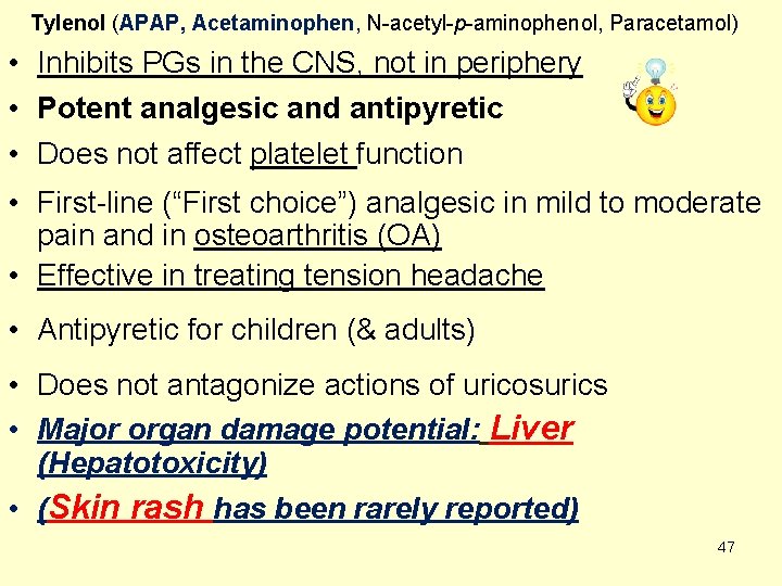 Tylenol (APAP, Acetaminophen, N-acetyl-p-aminophenol, Paracetamol) • Inhibits PGs in the CNS, not in periphery