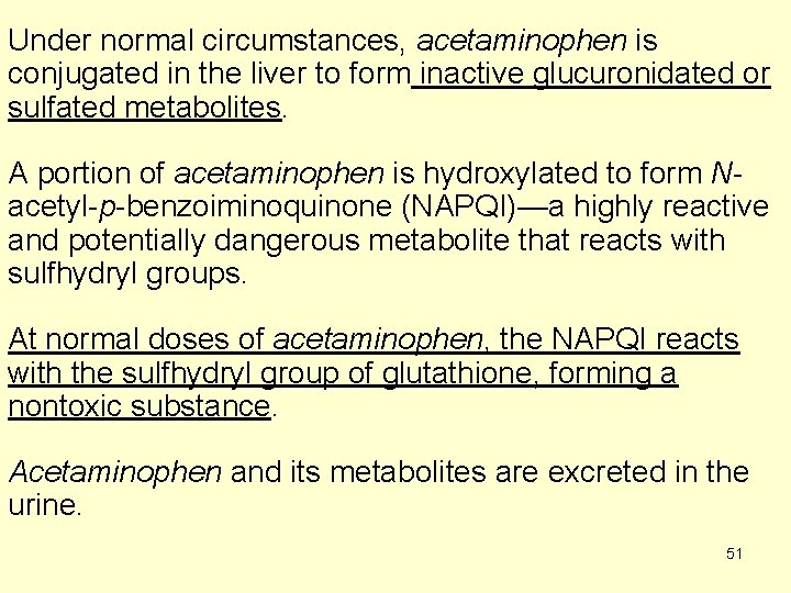 Under normal circumstances, acetaminophen is conjugated in the liver to form inactive glucuronidated or
