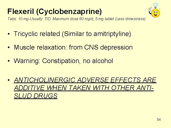 Flexeril (Cyclobenzaprine) Tabs: 10 mg-Usually: TID. Maximum dose 60 mg/d, 5 mg tablet (Less