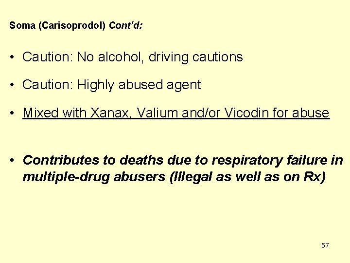 Soma (Carisoprodol) Cont’d: • Caution: No alcohol, driving cautions • Caution: Highly abused agent