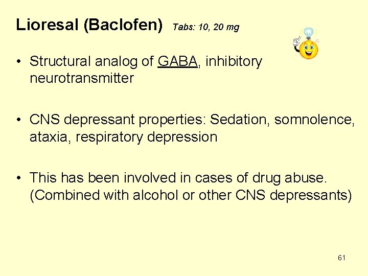 Lioresal (Baclofen) Tabs: 10, 20 mg • Structural analog of GABA, inhibitory neurotransmitter •