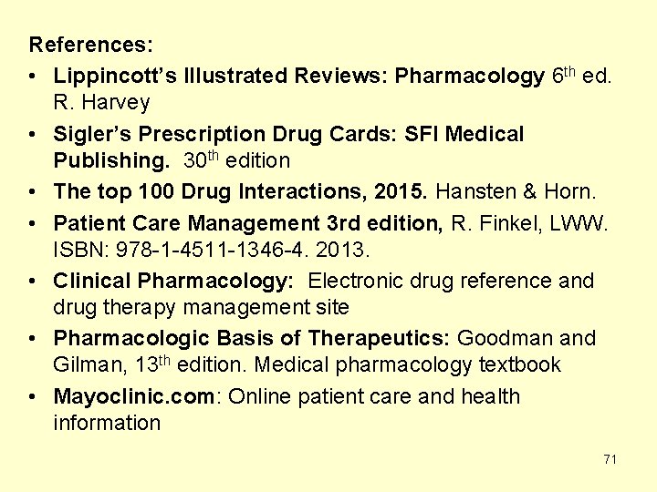 References: • Lippincott’s Illustrated Reviews: Pharmacology 6 th ed. R. Harvey • Sigler’s Prescription