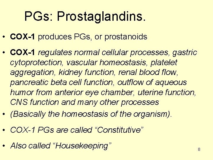 PGs: Prostaglandins. • COX-1 produces PGs, or prostanoids • COX-1 regulates normal cellular processes,