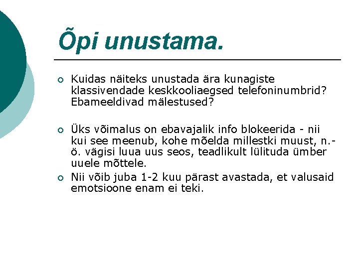 Õpi unustama. ¡ Kuidas näiteks unustada ära kunagiste klassivendade keskkooliaegsed telefoninumbrid? Ebameeldivad mälestused? ¡