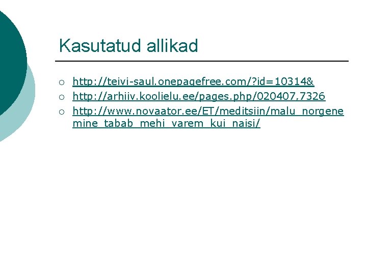 Kasutatud allikad ¡ ¡ ¡ http: //teivi-saul. onepagefree. com/? id=10314& http: //arhiiv. koolielu. ee/pages.