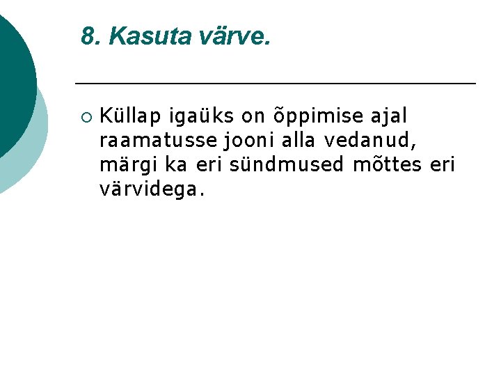 8. Kasuta värve. ¡ Küllap igaüks on õppimise ajal raamatusse jooni alla vedanud, märgi