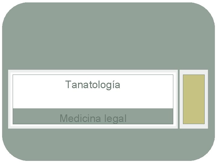Tanatología Medicina legal Tanatología Medicina legal