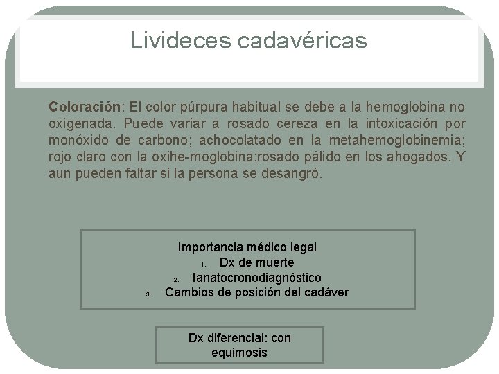 Livideces cadavéricas • Coloración: El color púrpura habitual se debe a la hemoglobina no Livideces cadavéricas • Coloración: El color púrpura habitual se debe a la hemoglobina no