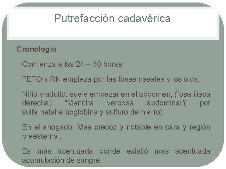 Putrefacción cadavérica Cronología • Comienza a las 24 – 30 horas • FETO y Putrefacción cadavérica Cronología • Comienza a las 24 – 30 horas • FETO y