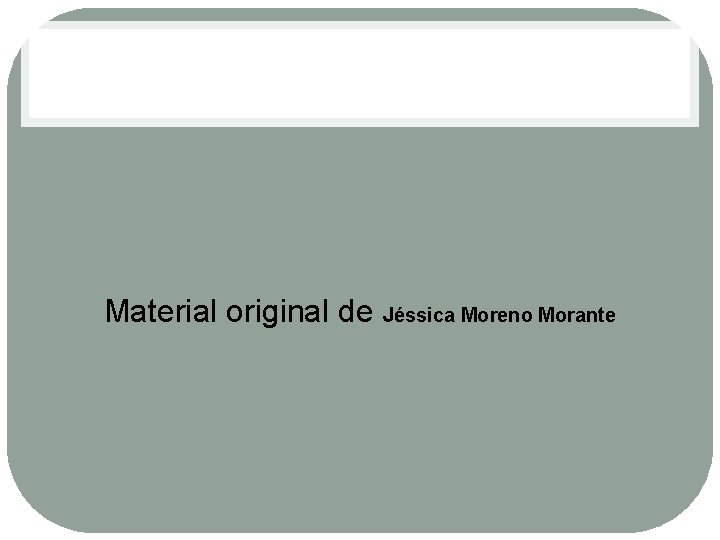 Material original de Jéssica Moreno Morante Material original de Jéssica Moreno Morante
