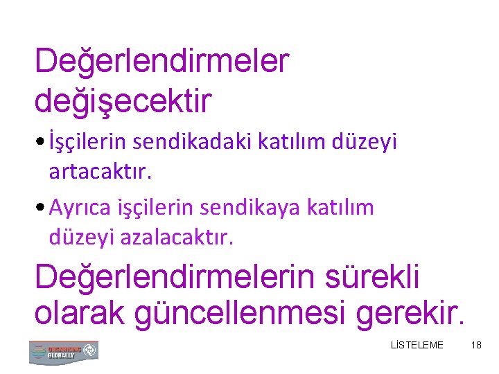 Değerlendirmeler değişecektir • İşçilerin sendikadaki katılım düzeyi artacaktır. • Ayrıca işçilerin sendikaya katılım düzeyi