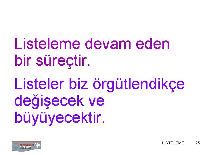 Listeleme devam eden bir süreçtir. Listeler biz örgütlendikçe değişecek ve büyüyecektir. LİSTELEME 25 