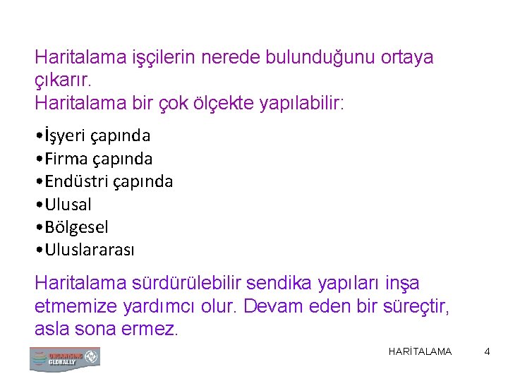 Haritalama işçilerin nerede bulunduğunu ortaya çıkarır. Haritalama bir çok ölçekte yapılabilir: • İşyeri çapında