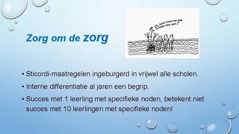 Zorg om de zorg • Sticordi-maatregelen ingeburgerd in vrijwel alle scholen. • Interne differentiatie