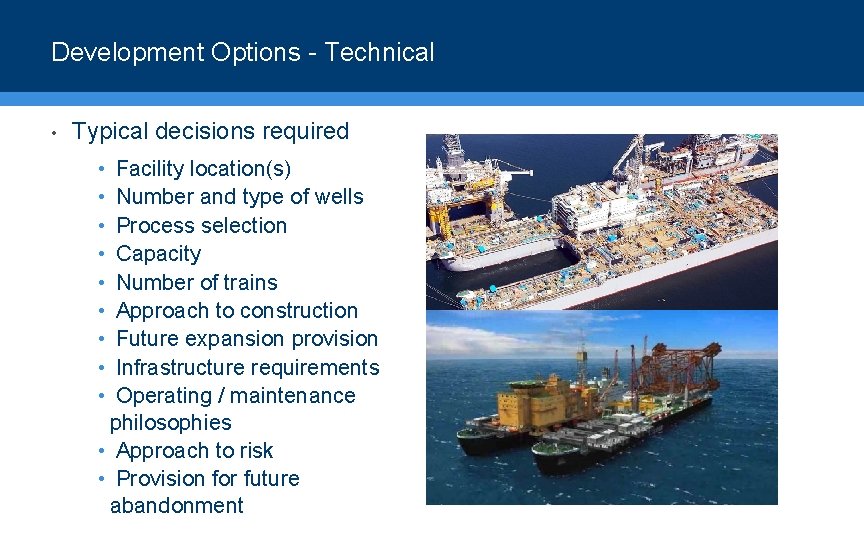 Development Options - Technical • Typical decisions required • • • Facility location(s) Number