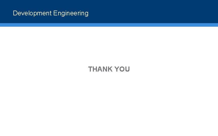 Development Engineering THANK YOU 