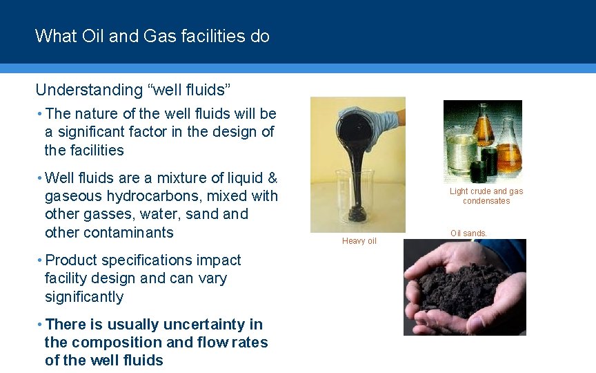 What Oil and Gas facilities do Understanding “well fluids” • The nature of the
