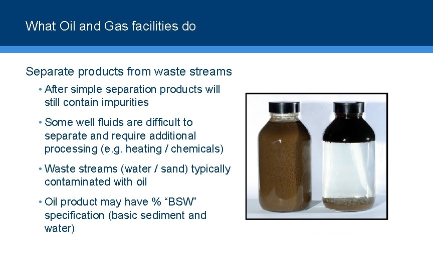 What Oil and Gas facilities do Separate products from waste streams • After simple