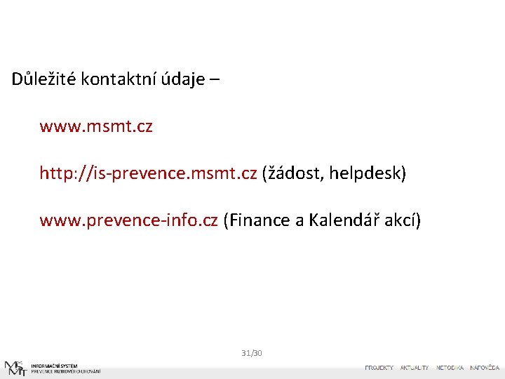 Důležité kontaktní údaje – www. msmt. cz http: //is-prevence. msmt. cz (žádost, helpdesk) www.