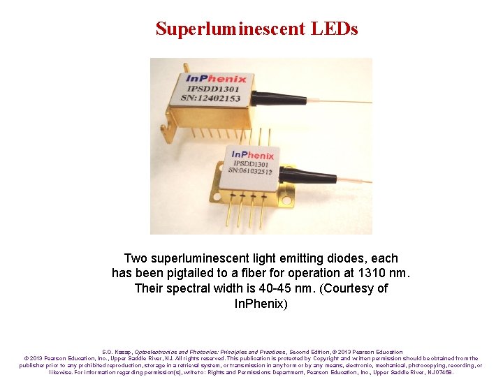 Superluminescent LEDs Two superluminescent light emitting diodes, each has been pigtailed to a fiber
