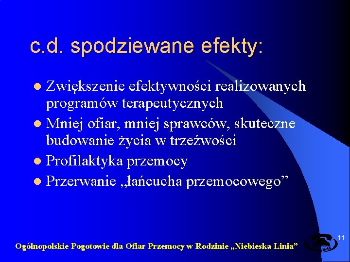 c. d. spodziewane efekty: Zwiększenie efektywności realizowanych programów terapeutycznych l Mniej ofiar, mniej sprawców,