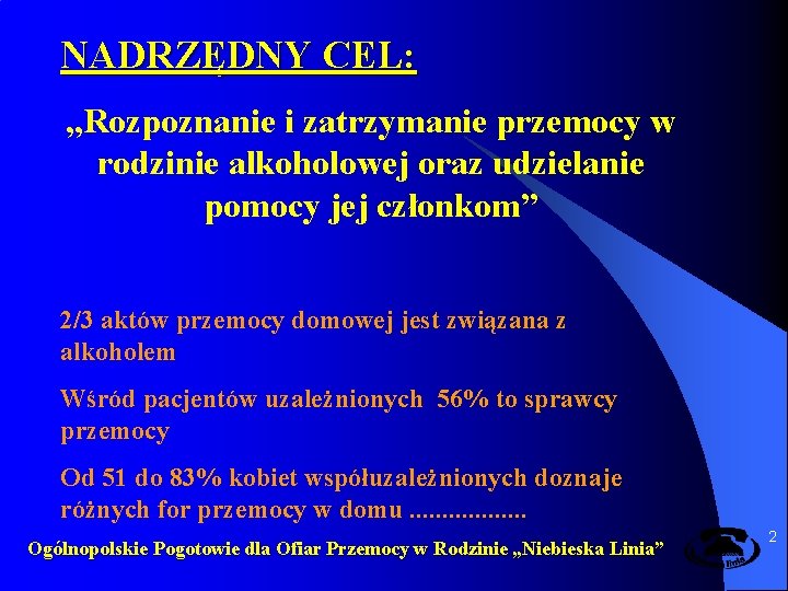 NADRZĘDNY CEL: „Rozpoznanie i zatrzymanie przemocy w rodzinie alkoholowej oraz udzielanie pomocy jej członkom”