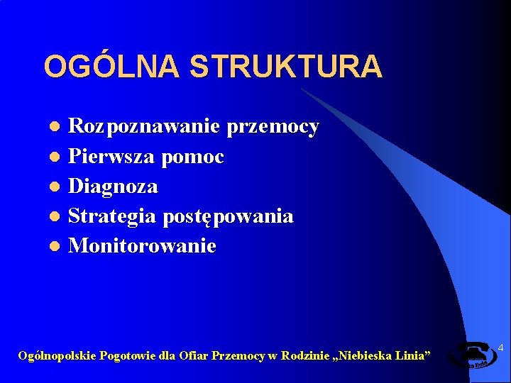 OGÓLNA STRUKTURA Rozpoznawanie przemocy l Pierwsza pomoc l Diagnoza l Strategia postępowania l Monitorowanie