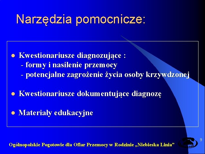 Narzędzia pomocnicze: l Kwestionariusze diagnozujące : - formy i nasilenie przemocy - potencjalne zagrożenie