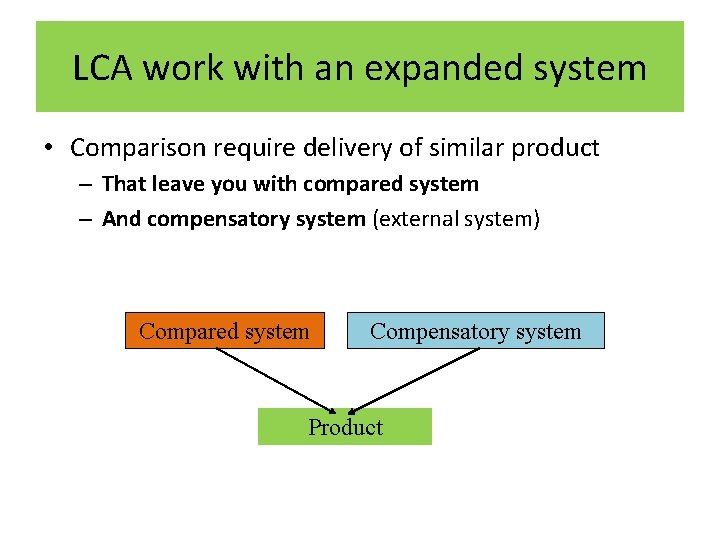 LCA work with an expanded system • Comparison require delivery of similar product –