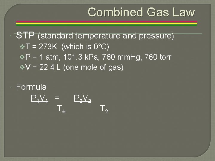 Combined Gas Law STP (standard temperature and pressure) v. T = 273 K (which