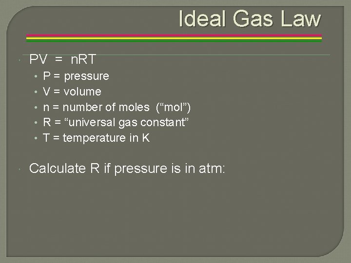 Ideal Gas Law PV = n. RT • • • P = pressure V