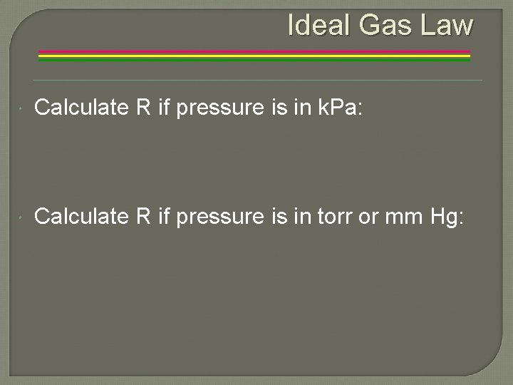 Ideal Gas Law Calculate R if pressure is in k. Pa: Calculate R if