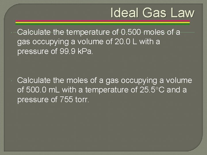 Ideal Gas Law Calculate the temperature of 0. 500 moles of a gas occupying