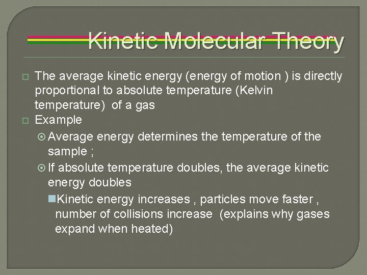 Kinetic Molecular Theory The average kinetic energy (energy of motion ) is directly proportional