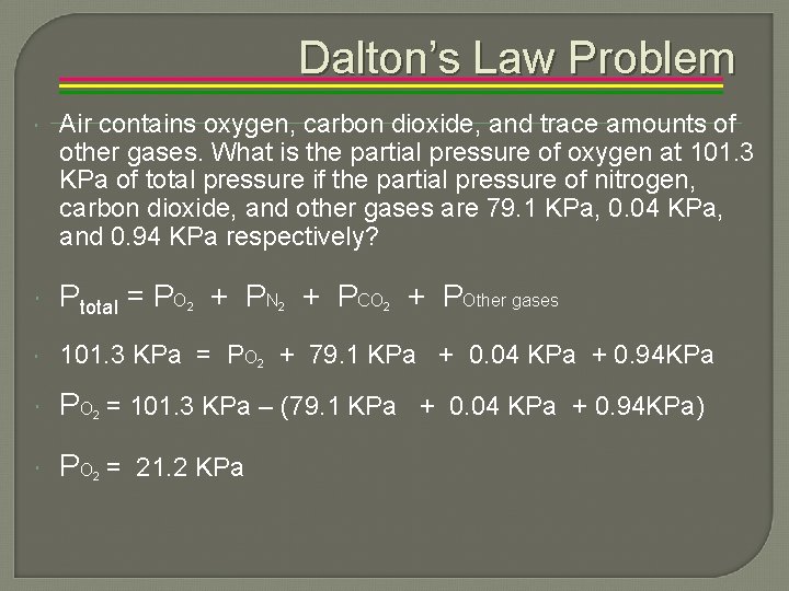 Dalton’s Law Problem Air contains oxygen, carbon dioxide, and trace amounts of other gases.