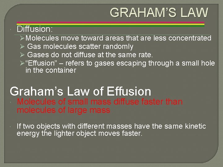 GRAHAM’S LAW Diffusion: ØMolecules move toward areas that are less concentrated Ø Gas molecules