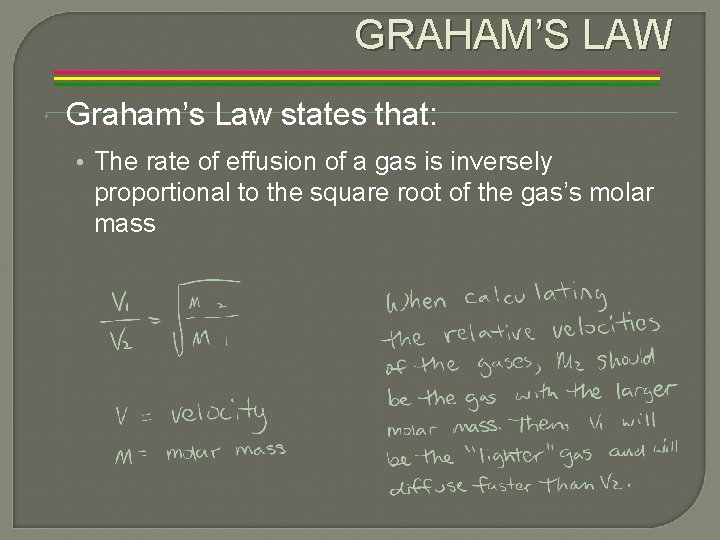 GRAHAM’S LAW Graham’s Law states that: • The rate of effusion of a gas