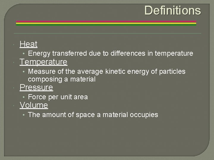 Definitions Heat • Energy transferred due to differences in temperature Temperature • Measure of
