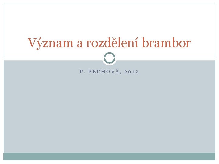 Význam a rozdělení brambor P. PECHOVÁ, 2012 