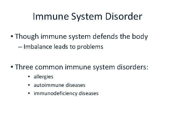 Immune System Disorder • Though immune system defends the body – Imbalance leads to