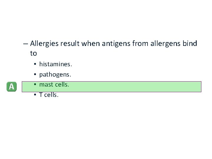 – Allergies result when antigens from allergens bind to • • histamines. pathogens. mast