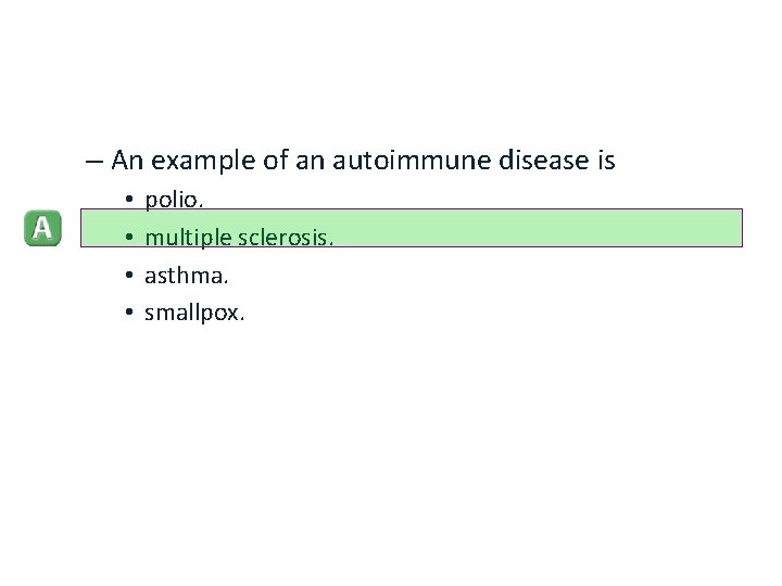 – An example of an autoimmune disease is • • polio. multiple sclerosis. asthma.