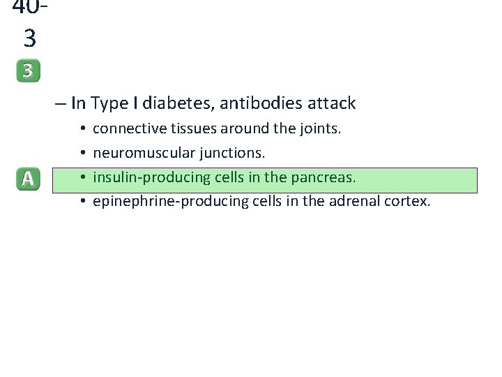 403 – In Type I diabetes, antibodies attack • • connective tissues around the
