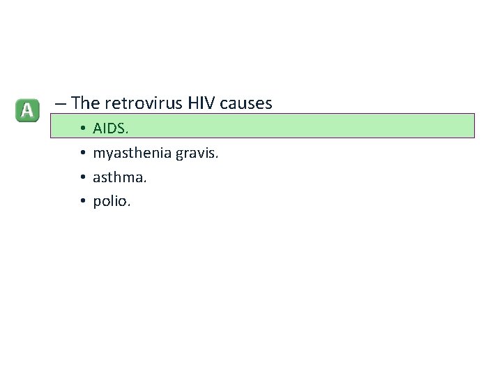 – The retrovirus HIV causes • • AIDS. myasthenia gravis. asthma. polio. 