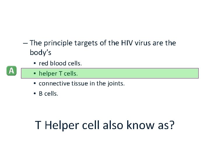 – The principle targets of the HIV virus are the body’s • • red