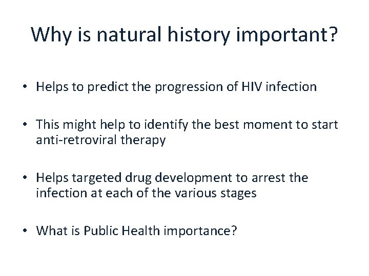 Why is natural history important? • Helps to predict the progression of HIV infection