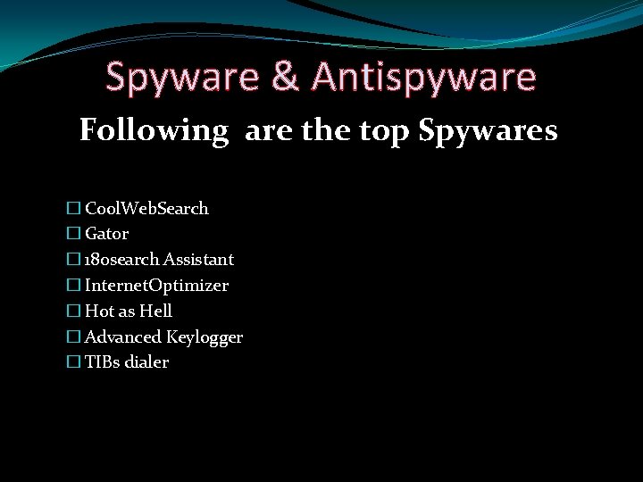 Spyware & Antispyware Following are the top Spywares � Cool. Web. Search � Gator