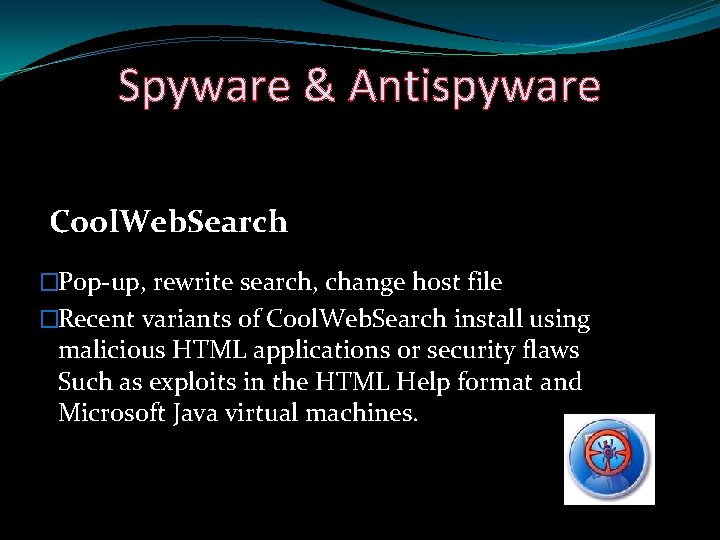 Spyware & Antispyware Cool. Web. Search �Pop-up, rewrite search, change host file �Recent variants