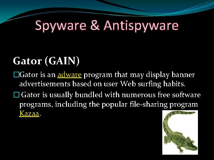 Spyware & Antispyware Gator (GAIN) �Gator is an adware program that may display banner