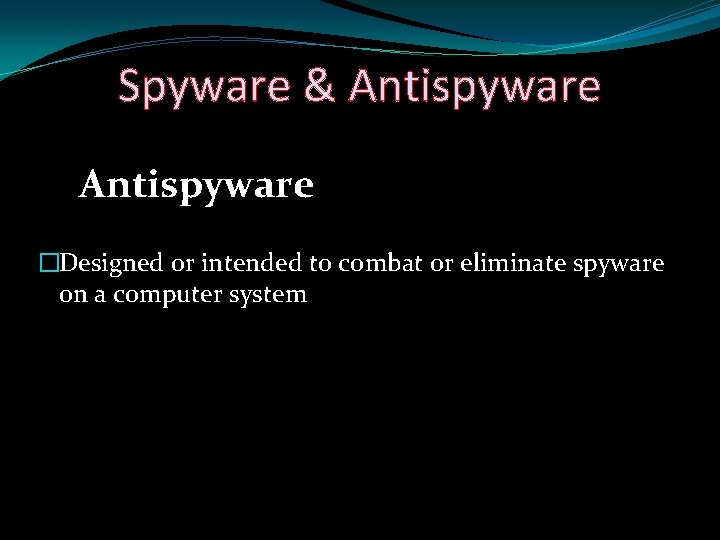 Spyware & Antispyware �Designed or intended to combat or eliminate spyware on a computer